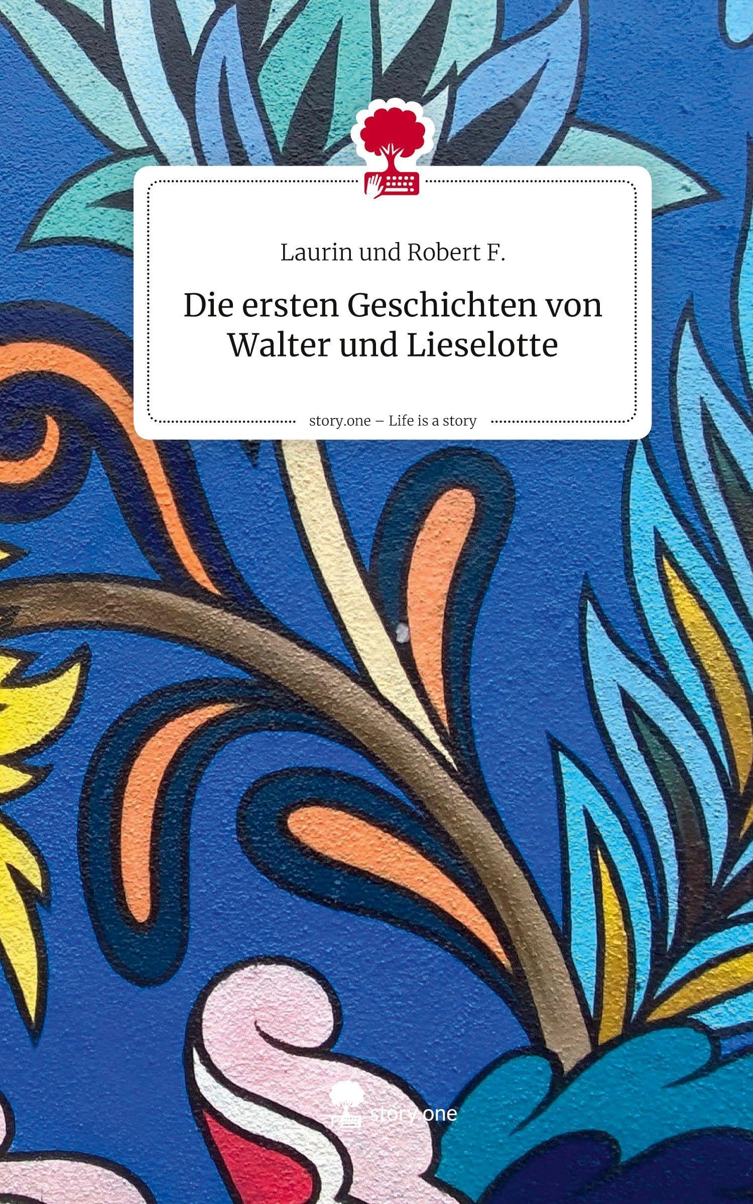 Die ersten Geschichten von Walter  und Lieselotte. Life is a Story - story.one Contemporary literature