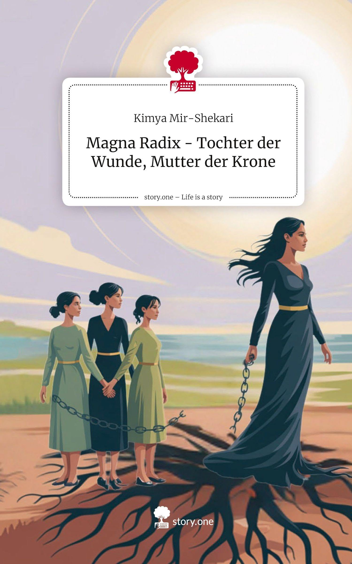 Magna Radix  - Tochter der Wunde, Mutter der Krone. Life is a Story - story.one Contemporary literature