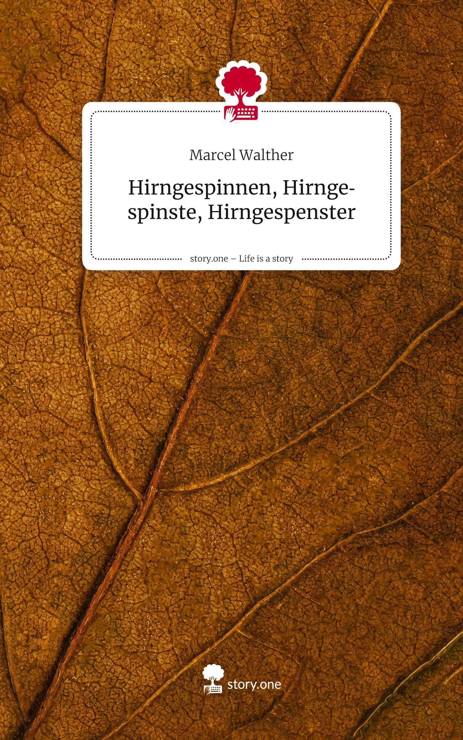 Hirngespinnen, Hirngespinste, Hirngespenster. Life is a Story - story.one Contemporary literature