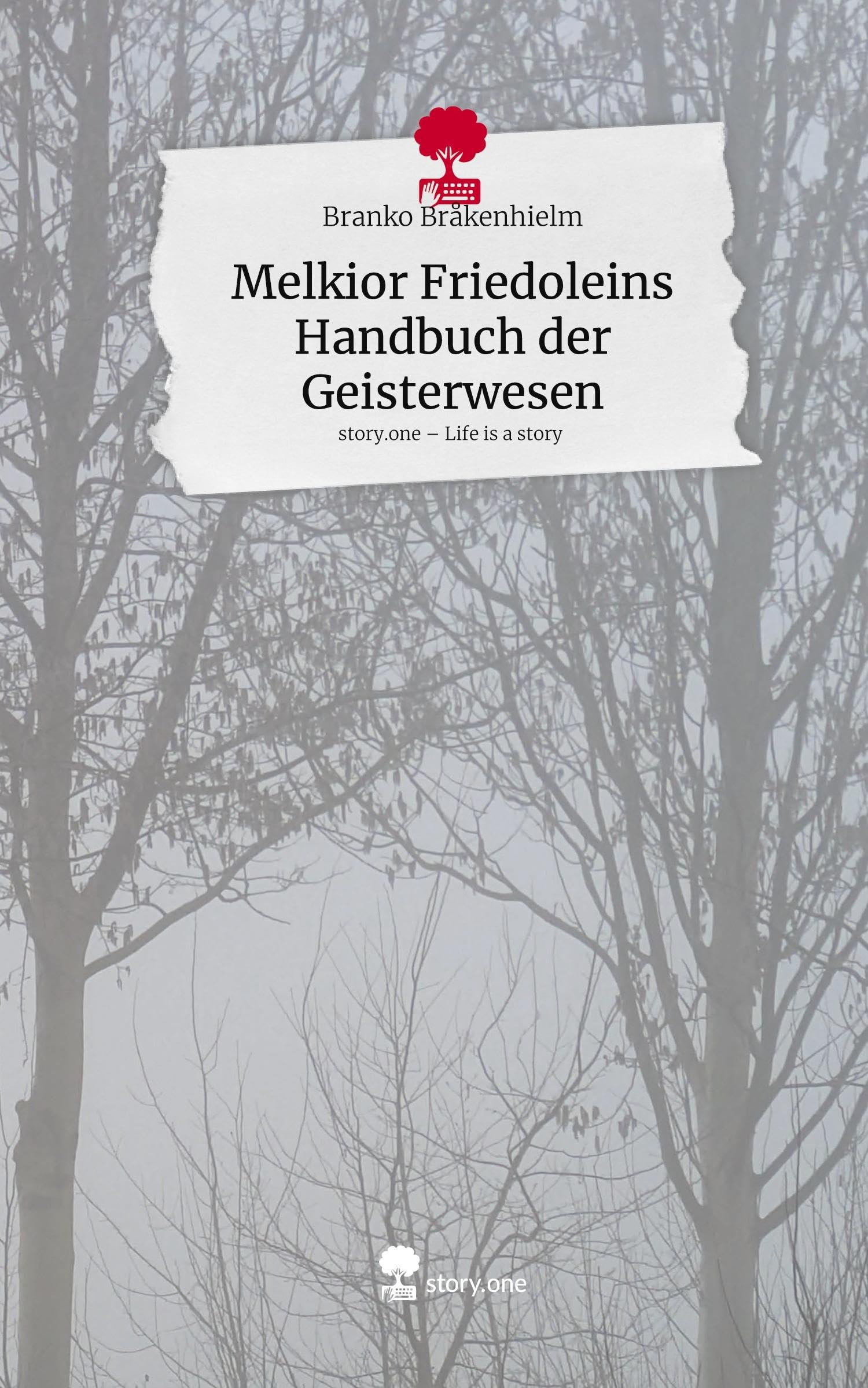 Melkior Friedoleins Handbuch der Geisterwesen. Life is a Story - story.one Contemporary literature