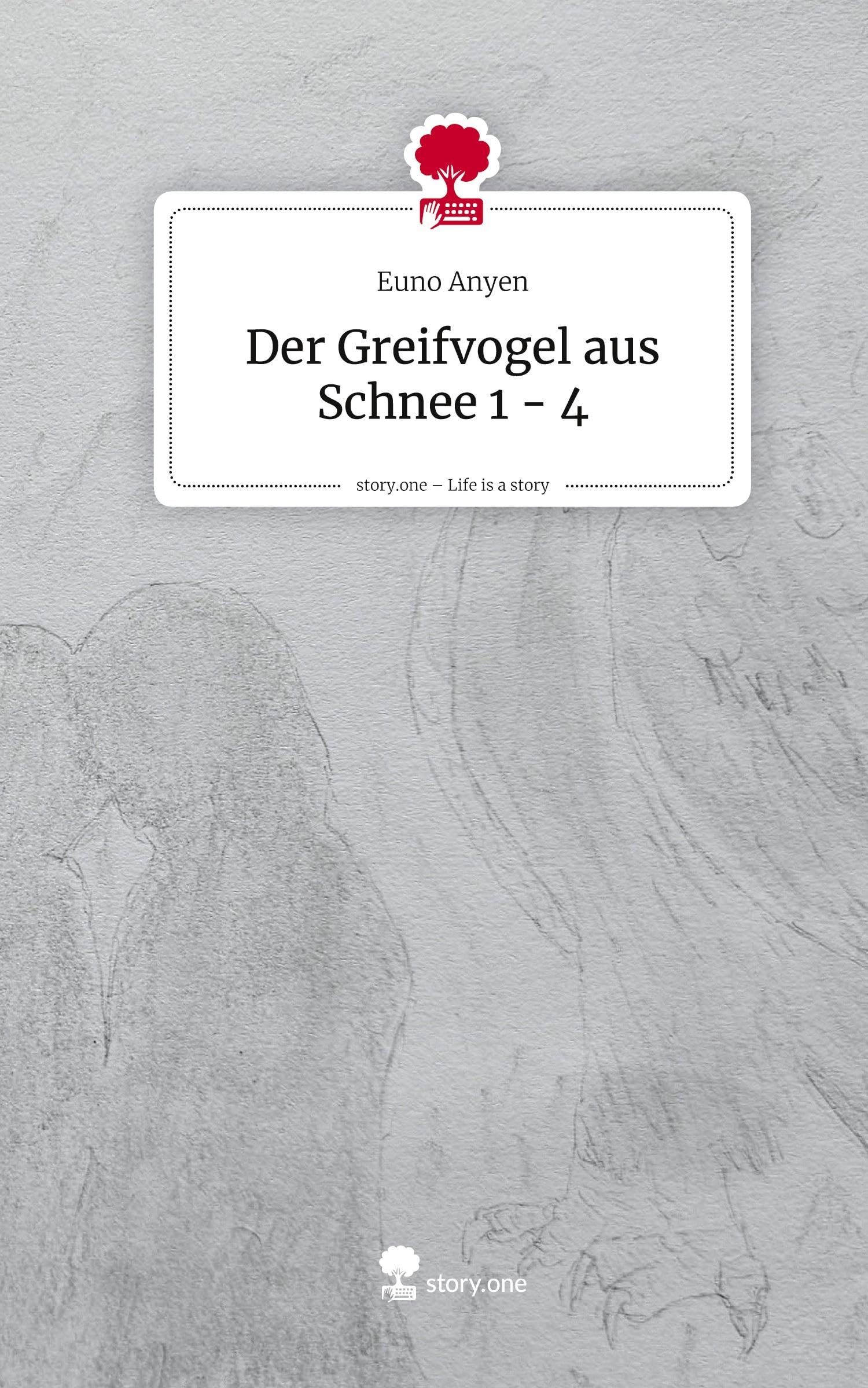 Der Greifvogel aus Schnee 1 - 4. Life is a Story - story.one Contemporary literature