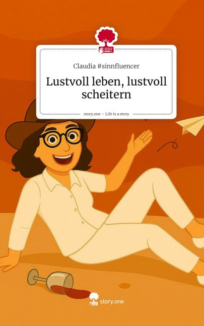 Lustvoll leben, lustvoll scheitern. Life is a Story - story.one Contemporary literature
