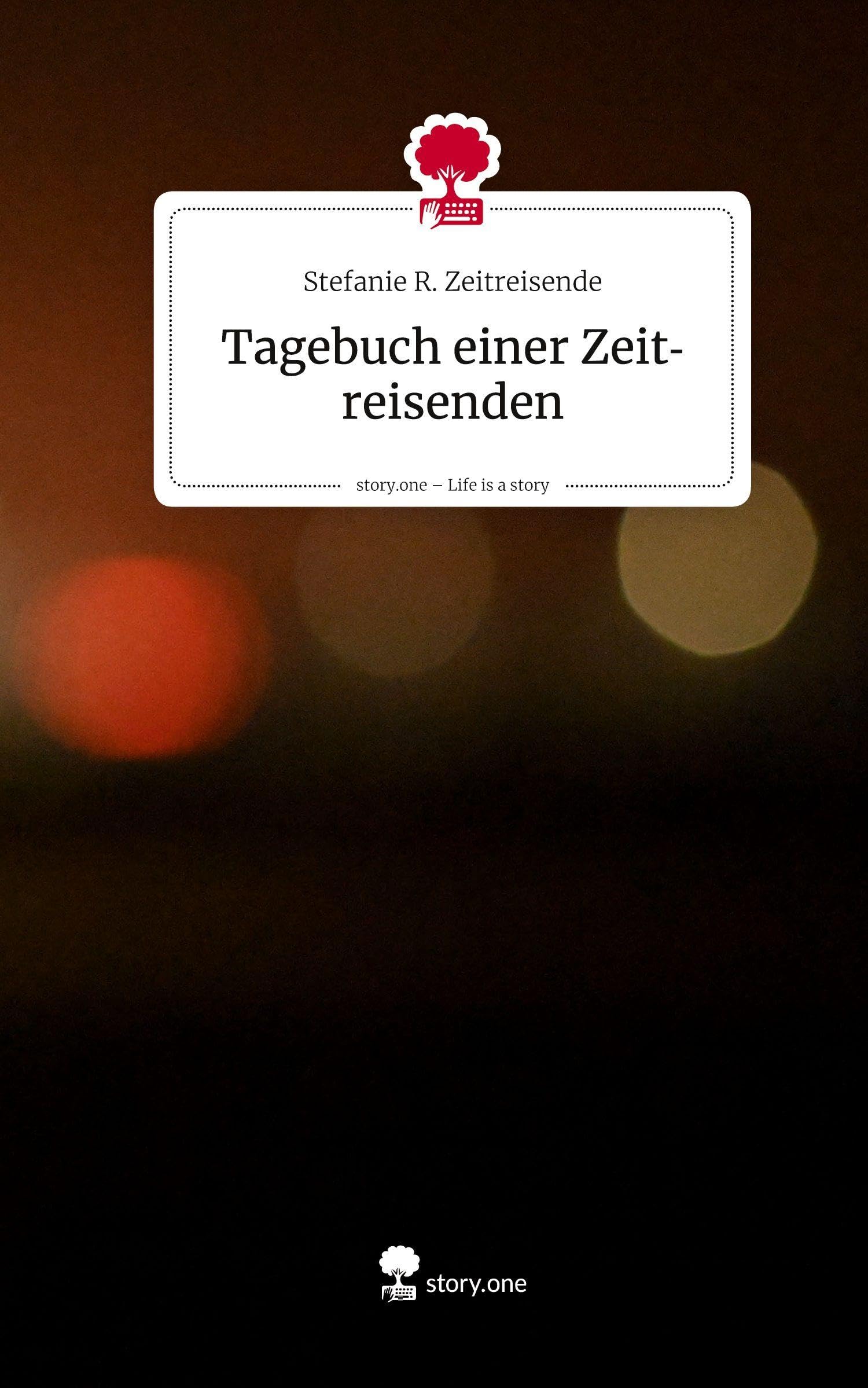 Tagebuch einer Zeitreisenden. Life is a Story - story.one Contemporary literature