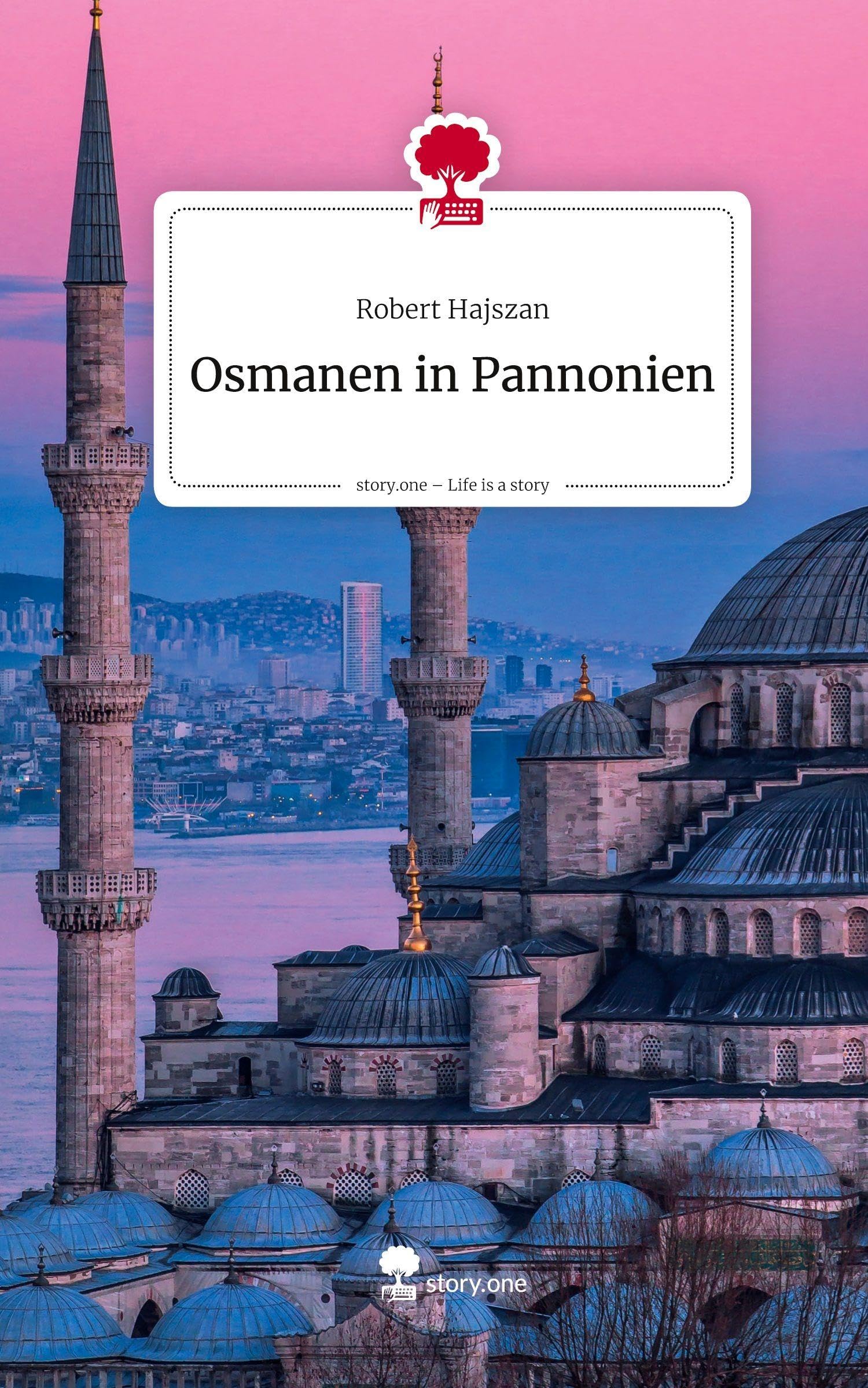 Osmanen in Pannonien. Life is a Story - story.one Contemporary literature