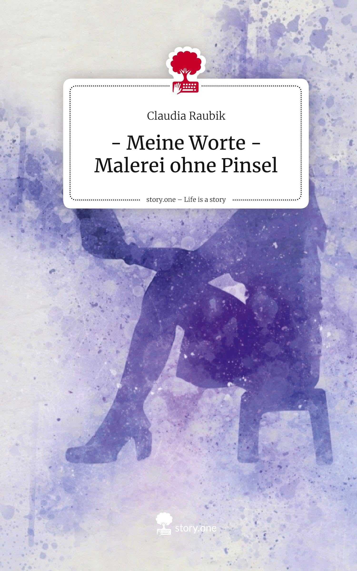 - Meine Worte - Malerei  ohne Pinsel. Life is a Story - story.one Contemporary literature