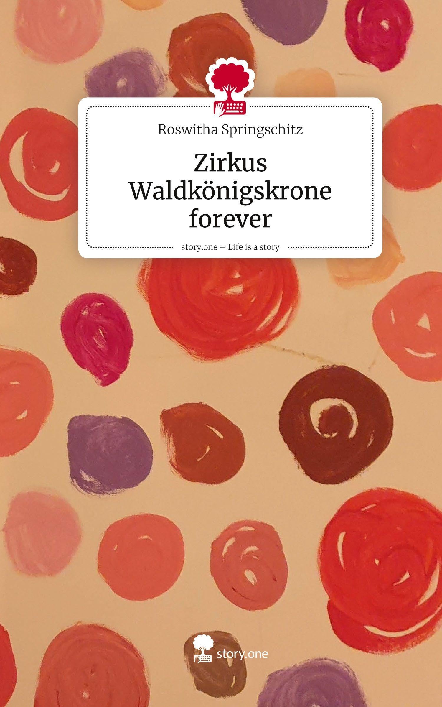 Zirkus Waldkönigskrone forever. Life is a Story - story.one Contemporary literature