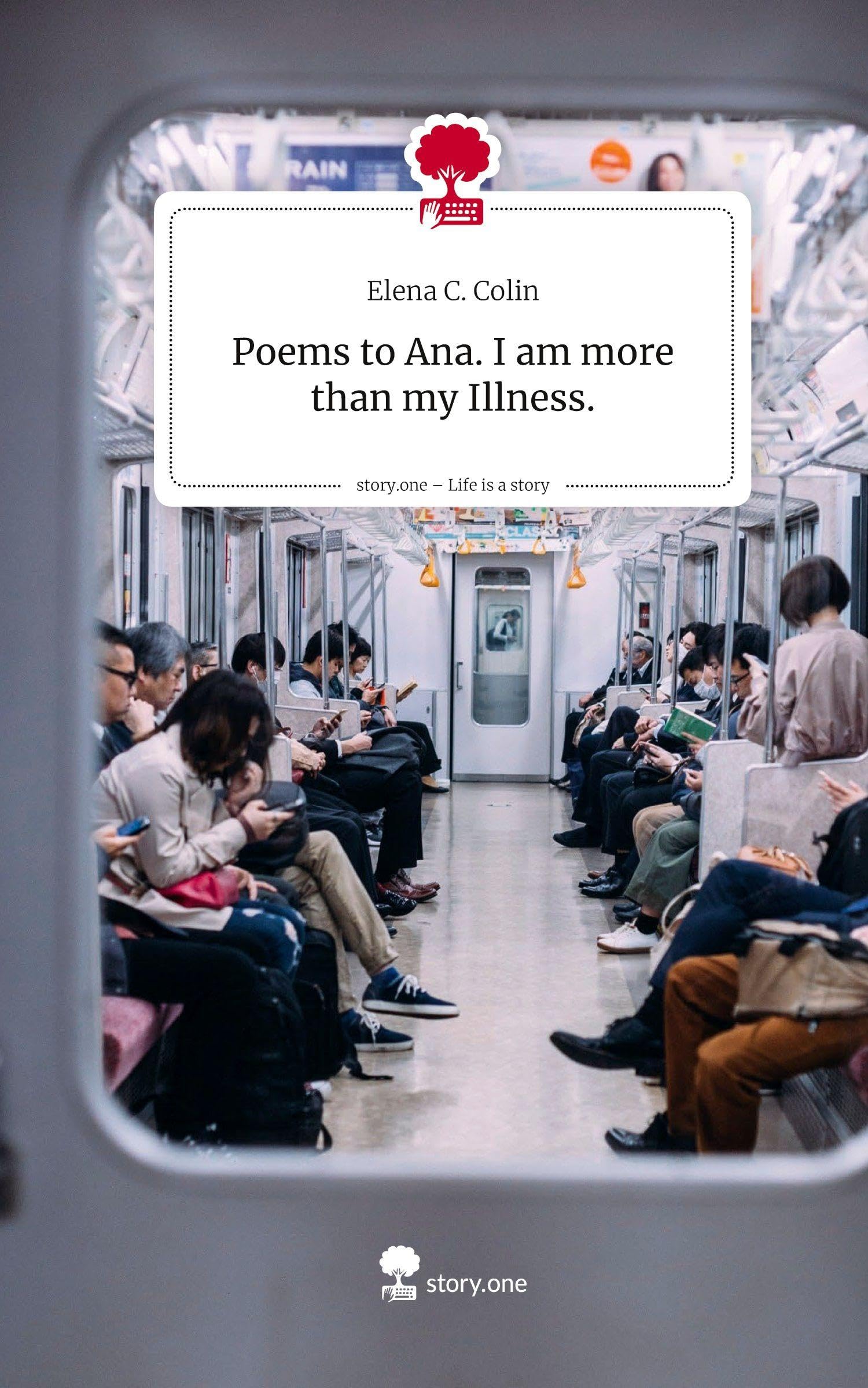 Poems to Ana.                                   I am more than my Illness.. Life is a Story - story.one Contemporary literature