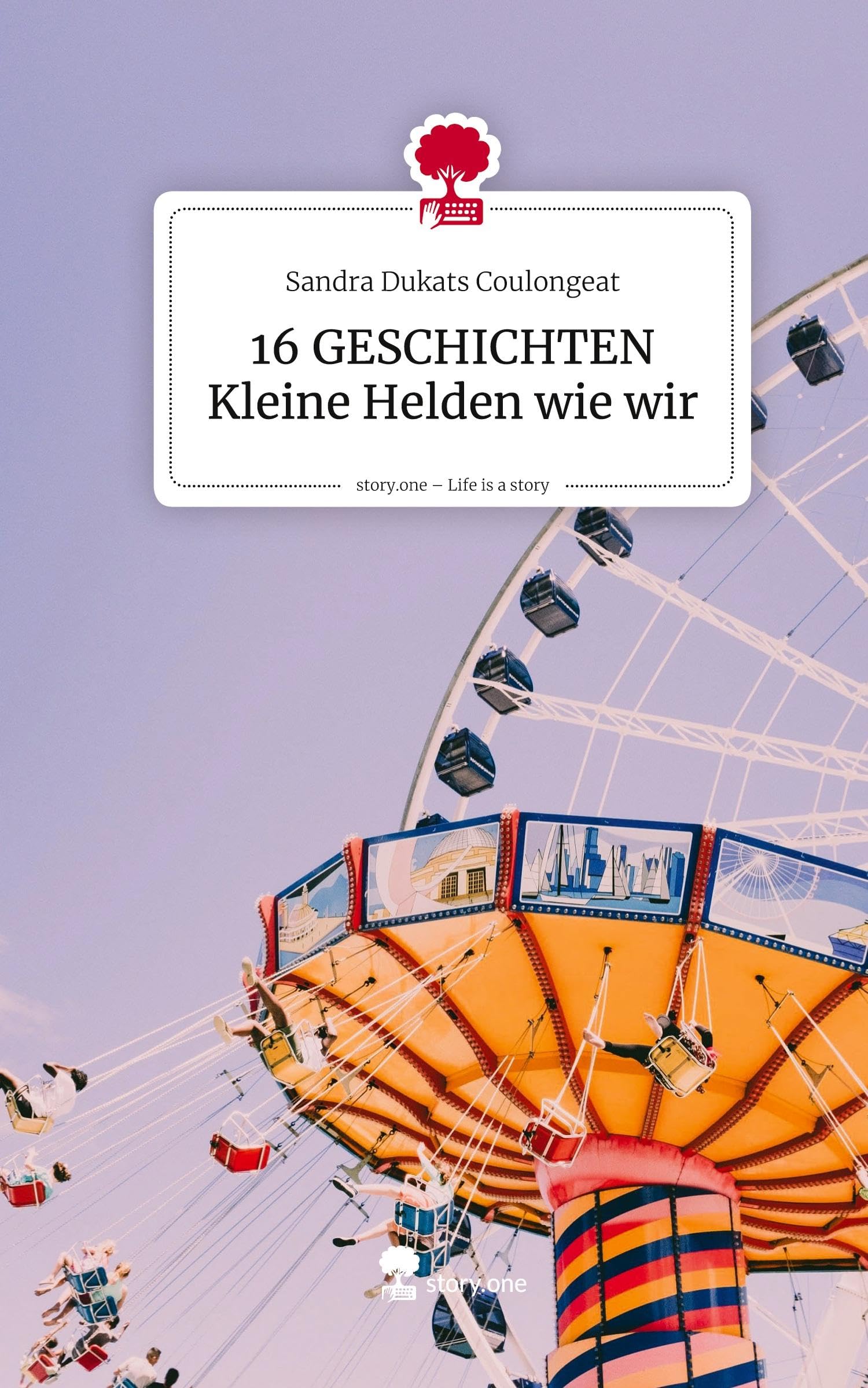 16 GESCHICHTEN Kleine Helden wie wir. Life is a Story - story.one Essays & Short Stories