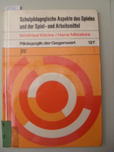 Schulpadagogische Aspekte des Spieles und der Spiel- und Arbeitsmittel (Padagogik der Gegenwart) book