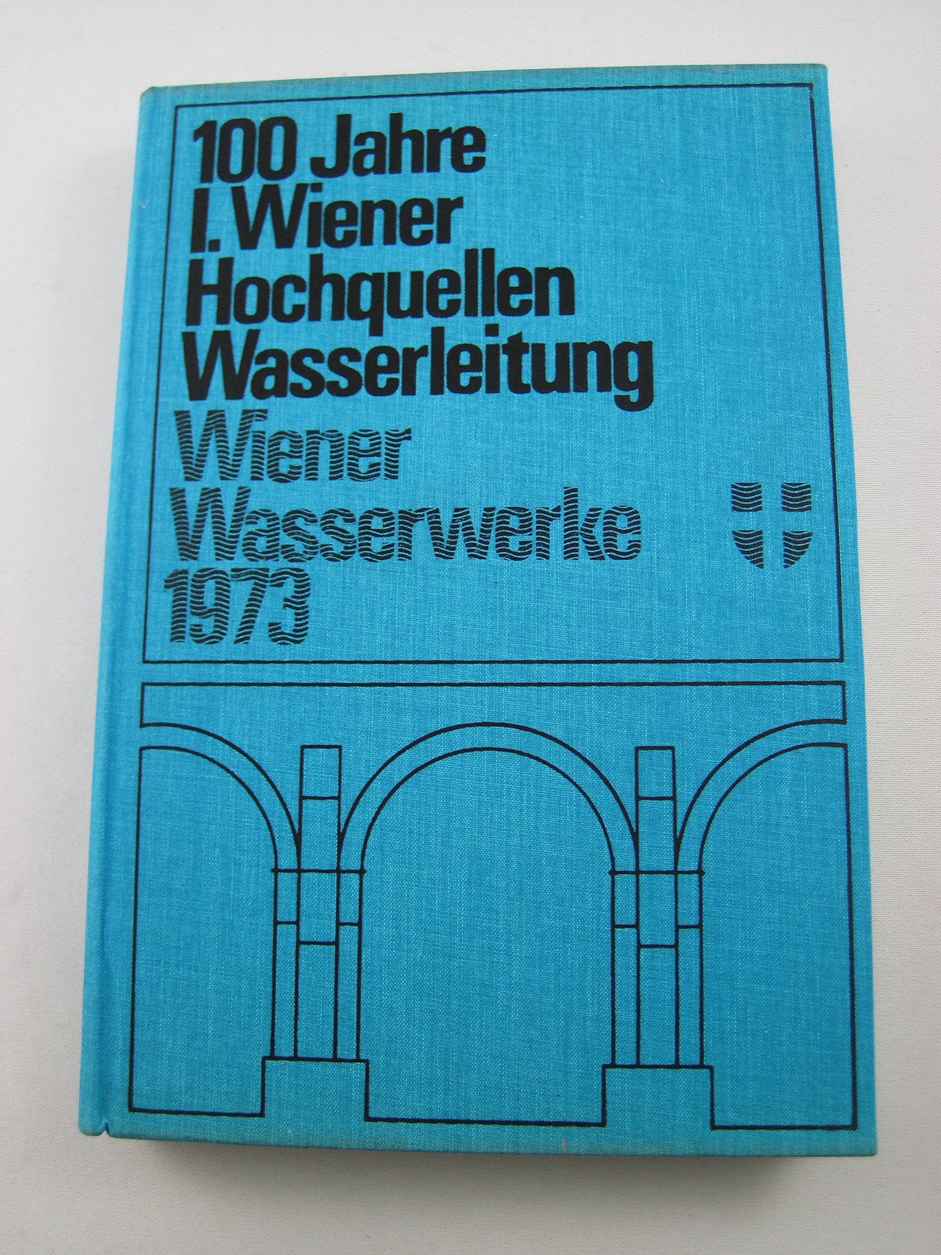 Die 1. Wiener Hochquellenwasserleitung Festschrift 100-Jahr-Feier am 24. Oktober 1973 Travel Books