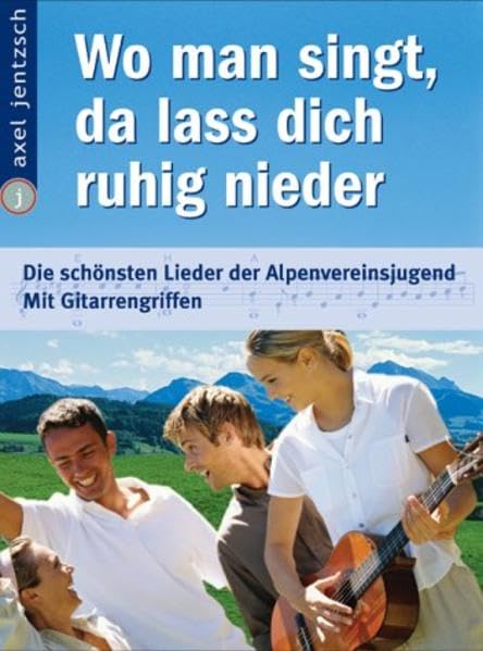 Wo man singt, da lass dich ruhig nieder: Die schönsten Lieder der Alpenvereinsjugend - mit Gitarrengriffen Sheet Music