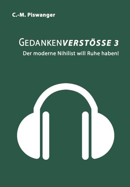 Gedankenverstösse 3: Der moderne Nihilist will Ruhe haben! (Gedankenverstöße) Humour & Satire