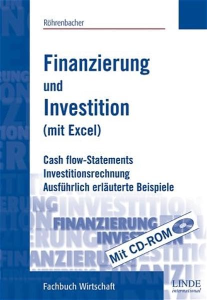 Finanzierung und Investition (mit Excel): Cash flow-Statements, Investitionsrechnung, Ausführlich erläuterte Beispiele Business, Finance & Career