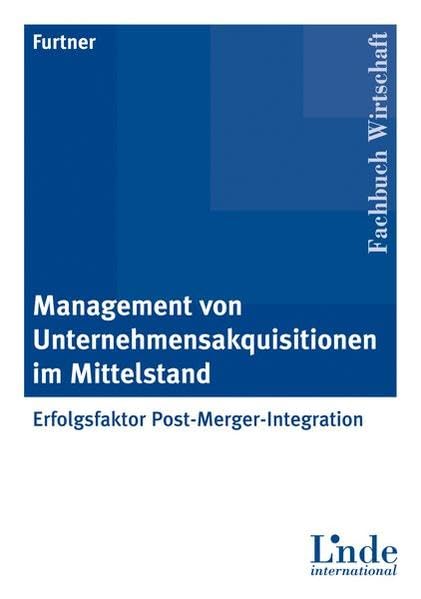 Management von Unternehmensakquisitionen im Mittelstand: Erfolgsfaktor Post Merger Integration book
