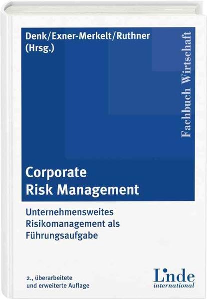 Corporate Risk Management: Unternehmensweites Risikomanagement als Führungsaufgabe Law