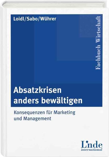 Absatzkrisen anders bewältigen: Konsequenzen für Marketing und Management (Linde Lehrbuch) Law