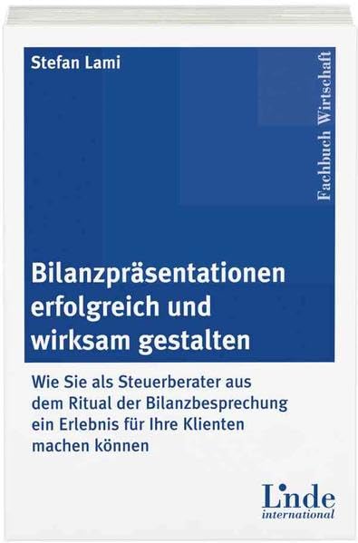 Bilanzpräsentationen erfolgreich und wirksam gestalten: Wie Sie als Steuerberater aus dem Ritual der Bilanzbesprechung ein Erlebnis für Ihre Klienten machen können Law
