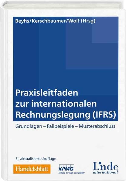 Praxisleitfaden zur internationalen Rechnungslegung (IFRS): Grundlagen. Fallbeispiele. Musterabschluss. Law