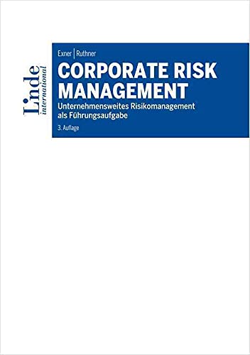 Corporate Risk Management: Unternehmensweites Risikomanagement als Führungsaufgabe Law