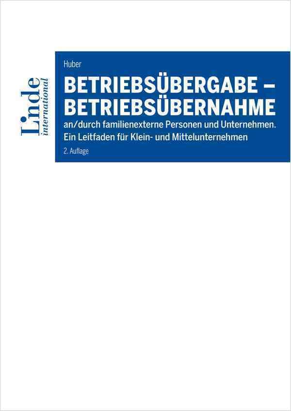 Betriebsübergabe - Betriebsübernahme: an/durch familienexterne Personen und Unternehmen. Ein Leitfaden für Klein- und Mittelunternehmen (Linde Lehrbuch) Law