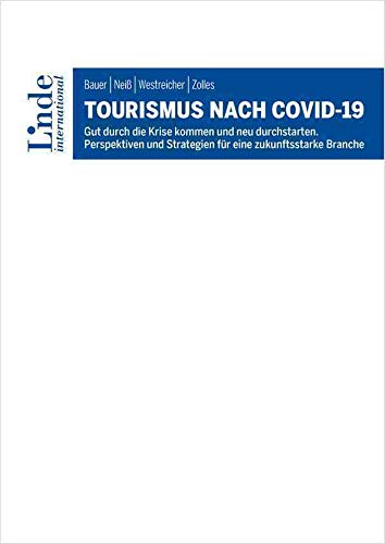 Tourismus nach COVID-19: Gut durch die Krise kommen und neu durchstarten. Perspektiven und Strategien für eine zukunftsstarke Branche Law