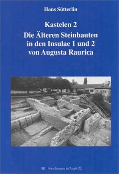 Kastelen 2: Die Aelteren Steinbauten in den Insulae 1 und 2 von Augusta Raurica (Forschungen in Augst) Natural Sciences