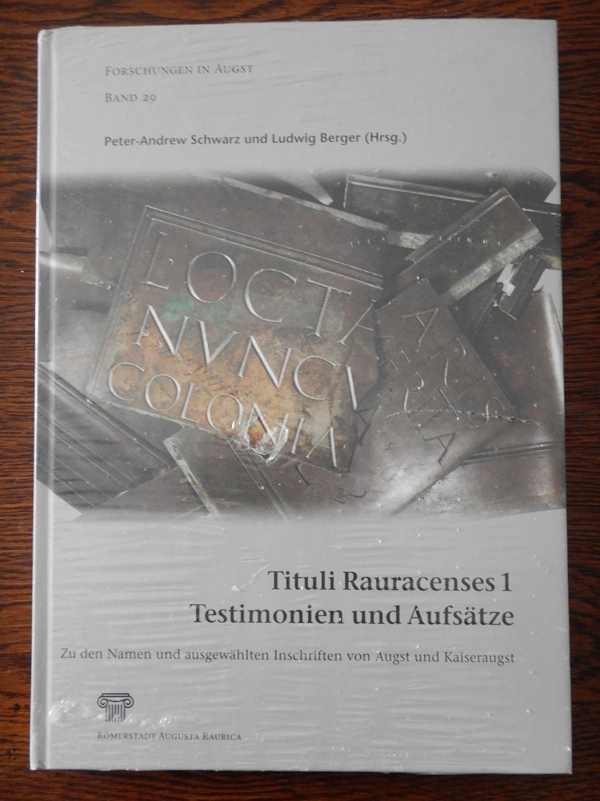 Tituli Rauracenses 1: Testimonien und Aufsätze: Zu den Namen und ausgewählten Inschriften von Augst und Kaiseraugst (Forschungen in Augst) Natural Sciences