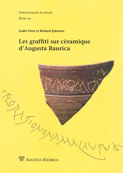 Les graffiti sur céramique d'Augusta Raurica /Die Graffiti/Ritzinschriften auf Keramik von Augusta Raurica (Forschungen in Augst) Film, Art & Culture