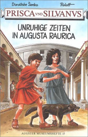 Prisca und Silvanus. Unruhige Zeiten in Augusta Raurica Books