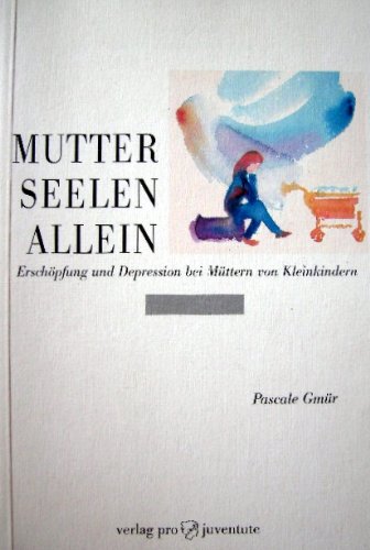 MutterSeelenAllein: Erschöpfung und Depression bei Müttern von Kleinkindern Medicine
