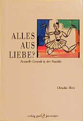 Alles aus Liebe?: Sexuelle Gewalt in der Familie - Merz, Claudia book