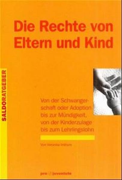 Die Rechte von Eltern und Kind: Von der Schwangerschaft oder Adoption bis zur Mündigkeit, von der Kinderzulage bis zum Lehrlingslohn (FamilienPraxis) Law