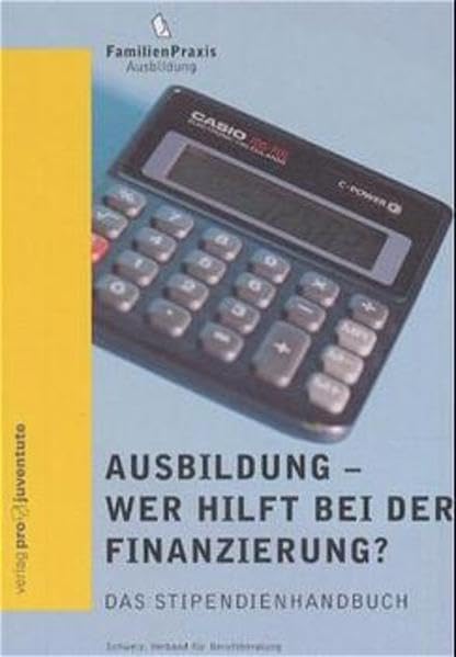 Ausbildung - wer hilft bei der Finanzierung?: Das Stipendienhandbuch (FamilienPraxis) General education