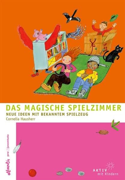 Das magische Spielzimmer: Neue Ideen mit bekanntem Spielzeug (Aktiv mit Kindern) Leisure & Fun