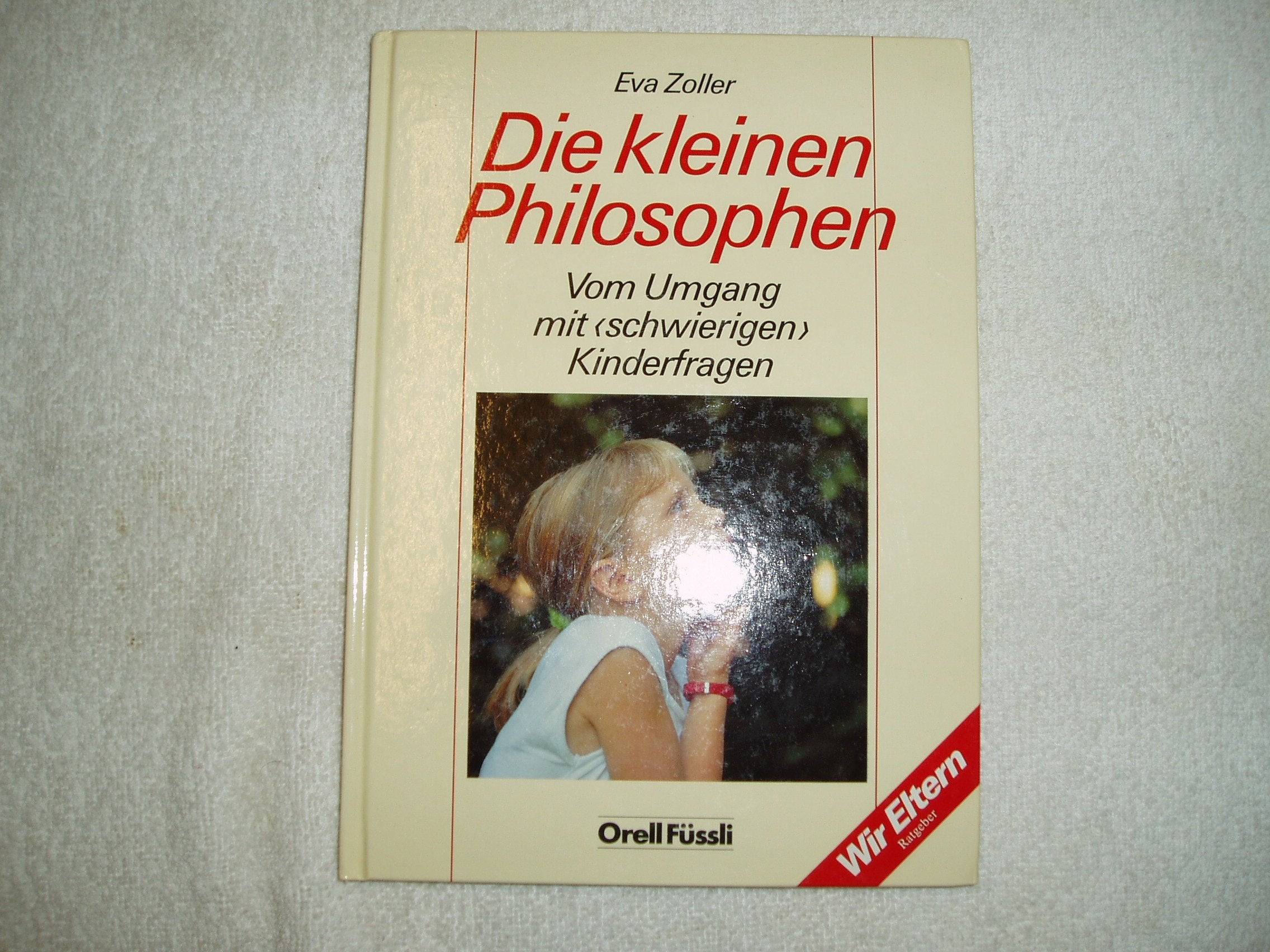 Die kleinen Philosophen: Vom Umgang mit schwierigen Kinderfragen (Wir-Eltern-Buchreihe) Parents & Children