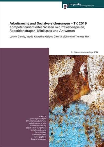 Arbeitsrecht und Sozialversicherungen - TK 2019: Kompetenzorientiertes Wissen mit Praxisbeispielen, Repetitionsfragen, Minicases und Antworten (Kompetenz für Technische Kaufleute) Law