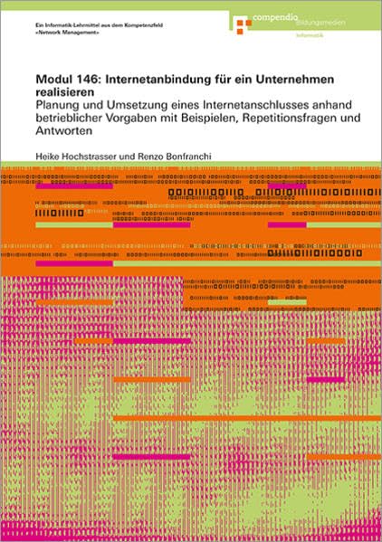 Modul 146: Internetanbindung für ein Unternehmen realisieren: Planung und Umsetzung eines Internetanschlusses anhand betrieblicher Vorgaben mit ... und Antworten (Informatik-Grundbildung) Computer Science