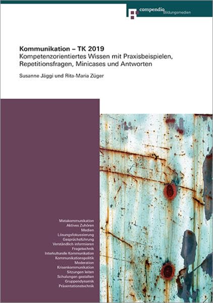 Kommunikation – TK 2019: Kompetenzorientiertes Wissen mit Praxisbeispielen, Repetitionsfragen, Minicases und Antworten (Kompetenz für Technische Kaufleute) Business, Finance & Career