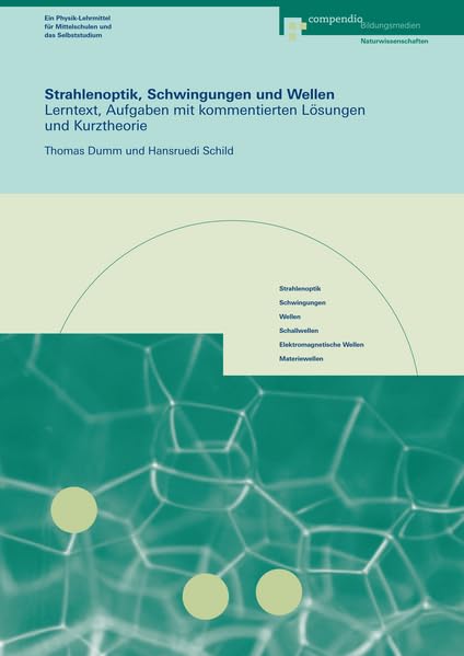 Strahlenoptik, Schwingungen und Wellen: Lerntext, Aufgaben mit kommentierten Lösungen und Kurztheorie (Physik Grundlagen) Study Guides