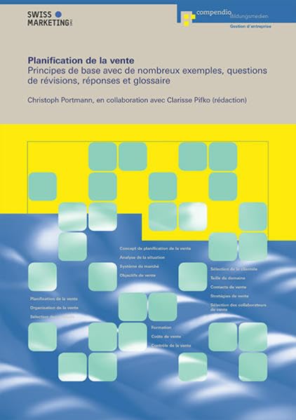 Planification de la vente: Principes de base avec de nombreux exemples, questions de révisions, réponses et glossaire (Marketing- und Verkaufsfachleute) - Portmann, Christoph book