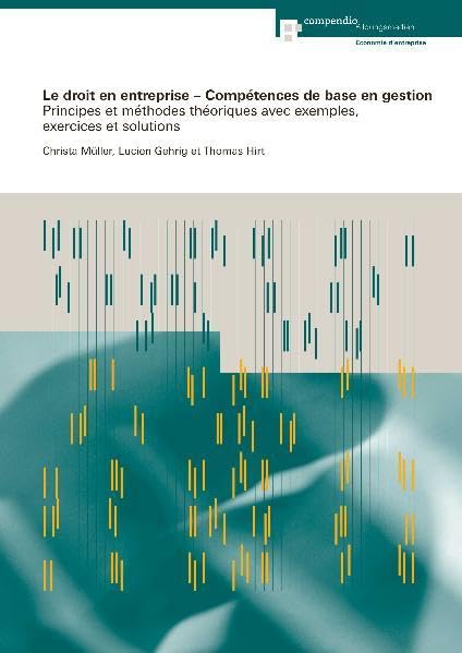 Le droit en entreprise - Compétences de base en gestion: Principes et méthodes théoriques avec exemples, exercices et solutions (Management-Basiskompetenz) - Gehrig, Lucien book