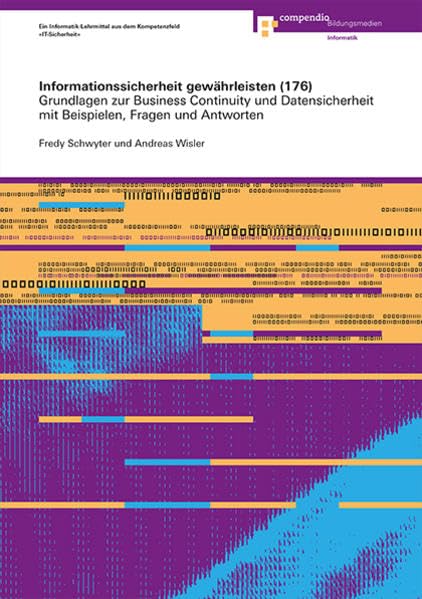 Informationssicherheit gewährleisten (176): Grundlagen zur Business Continuity und Datensicherheit mit Beispielen, Fragen und Antworten (Informatik-Weiterbildung) Business, Finance & Career