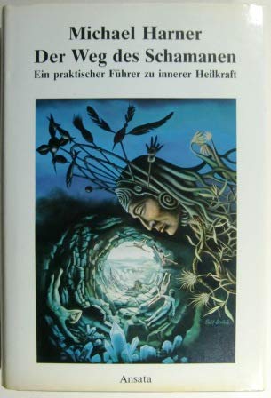 Der Weg des Schamanen. Ein praktischer Führer zu innerer Heilkraft Religion & Esotericism
