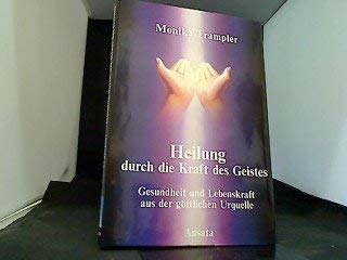 Heilung durch die Kraft des Geistes. Gesundheit und Lebenskraft aus der göttlichen Urquelle Health, Nutrition & Fitness