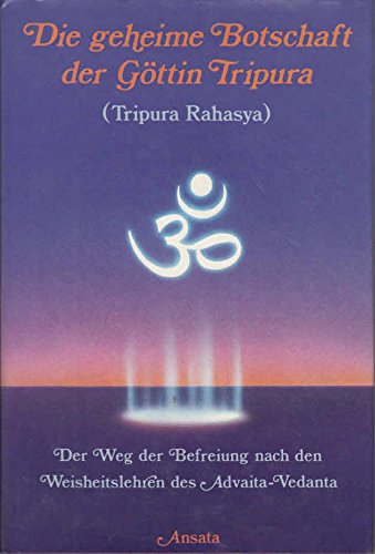 Die geheime Botschaft der Göttin Tripura. Der Weg der Befreiung nach den Weisheitslehren des Advaita-Vedanta Second hand books on Religion & Esotericism