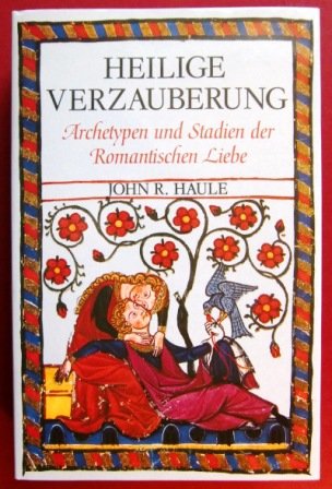 Heilige Verzauberung. Archetypen und Stadien der Romantischen Liebe Books