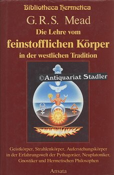 Die Lehre vom feinstofflichen Körper in der westlichen Tradition. Geistkörper, Strahlenkörper und Auferstehungskörper in der Erfahrungswelt der ... Gnostiker und Hermetischen Philosophen Books