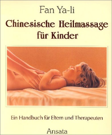 Chinesische Heilmassage für Kinder. Ein Handbuch für Eltern und Therapeuten General education