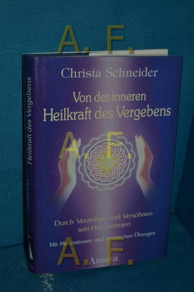 Von der inneren Heilkraft des Vergebens. Durch Verzeihen und Versöhnen sein Herz befreien Lifestyle