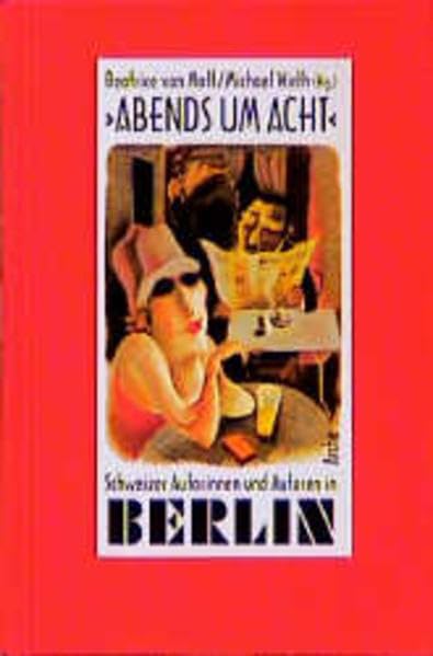 "Abends um acht". Schweizer Autorinnen und Autoren in Berlin: Ein Lesebuch Contemporary literature